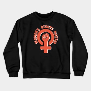 Women's Rights Matter Crewneck Sweatshirt